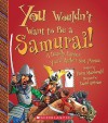 You Wouldn't Want to Be a Samurai!: A Deadly Career You'd Rather Not Pursue - Fiona MacDonald, David Antram