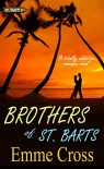 BROTHERS OF ST. BARTS a totally addictive romance read (St. Barts Romance Books Series Book 6) - EMME CROSS