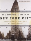 The Historical Atlas of New York City: A Visual Celebration of Nearly 400 Years of New York City's History - Eric Homberger, Alice Hudson