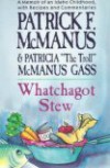 Whatchagot Stew: A Memoir of an Idaho Childhood, With Recipes and Commentaries - Patrick F. McManus, Patricia McManus Gass