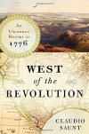 West of the Revolution: An Uncommon History of 1776 - Claudio Saunt