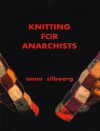 Knitting for Anarchists - Anna Zilboorg