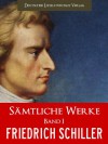 SCHILLER SAEMTLICHE WERKE - FRIEDRICH SCHILLER GESAMTAUSGABE (Band I): DIE RÄUBER, GESCHICHTE DES 30 JÄHRIGEN KRIEGS, WILHELM TELL [Illustrierte] (Johann ... von Schiller Gesamtausgabe) (German Edition) - Die Räuber, Friedrich Schiller, von Schiller,  Johann Christoph Friedrich, Wilhelm Tell, Deutscher Literaturhaus-Verlag