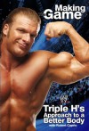Triple H Making the Game: Triple H's Approach to a Better Body (WWE) - 'Triple H',  'Robert Caprio'