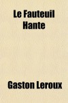 Le fauteuil hanté - Gaston Leroux