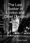 The Last Busker in London and Other London Tales - Garry Crystal