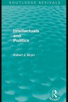 Intellectuals and Politics - Robert J. Brym