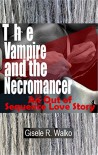 The Vampire and the Necromancer: An out of Sequence Love Story (Multiracial Monsters Book 2) - Gisele Walko