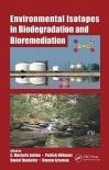 Environmental Isotopes in Biodegradation and Bioremediation - C. Marjorie Aelion, C. Marjorie Aelion