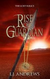 Rise of a Guardian (The Lost Relics Book 1) - LJ Andrews