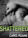 Savage Chains: Shattered - Caris Roane