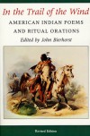 In the Trail of the Wind: American Indian Poems and Ritual Orations / Revised Edition - Jane B. Bierhorst, John Bierhorst