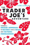 The Trader Joe's Adventure: Turning a Unique Approach to Business into a  Retail and Cultural Phenomenon - Len Lewis