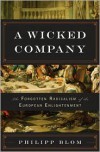 A Wicked Company: The Forgotten Radicalism of the European Enlightenment - Philipp Blom