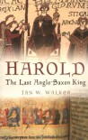 Harold: The Last Anglo Saxon King - Ian W. Walker