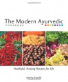 The Modern Ayurvedic Cookbook: Healthful, Healing Recipes for Life - Amrita Sondhi