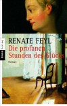 Die profanen Stunden des Glücks - Renate Feyl