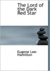 The Lord of the Dark Red Star - Eugene Lee-Hamilton