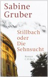 Stillbach oder die Sehnsucht - Sabine Gruber