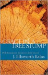 Grace In A Tree Stump - Kalas,  Foreword by John J. Collins
