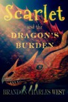 Scarlet and the Dragon's Burden - Brandon Charles West