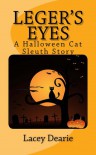 Leger's Eyes - A Halloween Cat Sleuth Story - Lacey Dearie