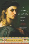 The Lunatic, the Lover, and the Poet: A Novel - Myrlin A. Hermes