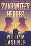 Guaranteed Heroes - William Lashner