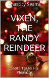 Vixen, The Randy Reindeer: Santa Takes His Pleasure - Chastity Seams