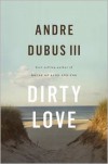 Dirty Love - Andre Dubus III