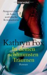 In Deinen Schlimmsten Träumen: Roman - Kathryn Fox, Carsten Mayer