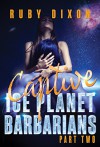 Ice Planet Barbarians Part 2: Captive: A SciFi Alien Serial Romance - Ruby Dixon