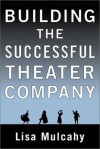 Building the Successful Theater Company - Lisa Mulcahy