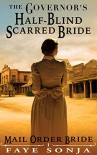 Mail Order Bride: CLEAN Western Historical Romance: The Governor's Half-Blind Scarred Bride: Frontier Inspirational Romance (Brides of El Paso Book1) - Faye Sonja