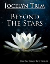 Beyond the Stars (Across Two Worlds) - Jocelyn Trim