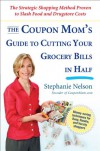 The Coupon Mom's Guide to Cutting Your Grocery Bills in Half: The Strategic Shopping Method Proven to Slash Food and Drugstore Costs - Stephanie Nelson
