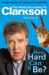 How Hard Can It Be?: The World According to Clarkson Volume 4 (World According to Clarkson 4) - Jeremy Clarkson