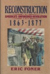 Reconstruction: America's Unfinished Revolution, 1863-1877 - Eric Foner