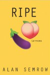 Ripe: Letters  - Alan Semrow