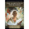 The Habitation of the Blessed - Catherynne M. Valente