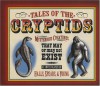 Tales of the Cryptids: Mysterious Creatures That May or May Not Exist - Kelly Milner Halls, Rick Spears, Roxyanne Young