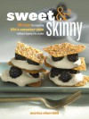 Sweet & Skinny: 100 Recipes for Enjoying Life's Sweeter Side Without Tipping the Scales - Marisa Churchill