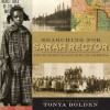 Searching for Sarah Rector: The Richest Black Girl in America - Tonya Bolden