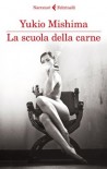 La scuola della carne (I narratori) (Italian Edition) - Yukio Mishima, C. Rapisarda