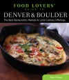 Food Lovers' Guide to&reg; Denver & Boulder: The Best Restaurants, Markets & Local Culinary Offerings - Ruth Tobias