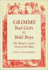 Grimms' Bad Girls And Bold Boys: The Moral And Social Vision Of The Tales - Ruth B. Bottigheimer