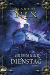 Grimmiger Dienstag - Garth Nix, Axel Franken, Daniel Ernle