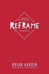 Reframe: From the God We've Made . . . to God with Us by Brian Hardin (2015-09-17) - Brian Hardin;