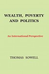 Wealth, Poverty and Politics: An International Perspective - Thomas Sowell