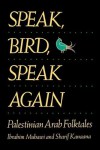 Speak, Bird, Speak Again: Palestinian Arab Folktales by Muhawi, Ibrahim, Kanaana, Sharif (1989) Paperback - Ibrahim,  Kanaana,  Sharif Muhawi